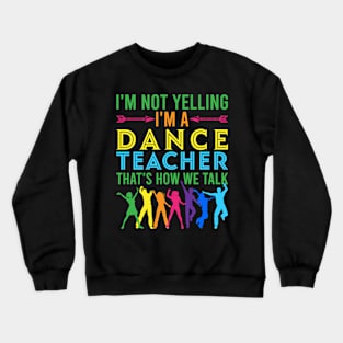 im not yelling im a dance teacher Funny Dancing Dance Crewneck Sweatshirt